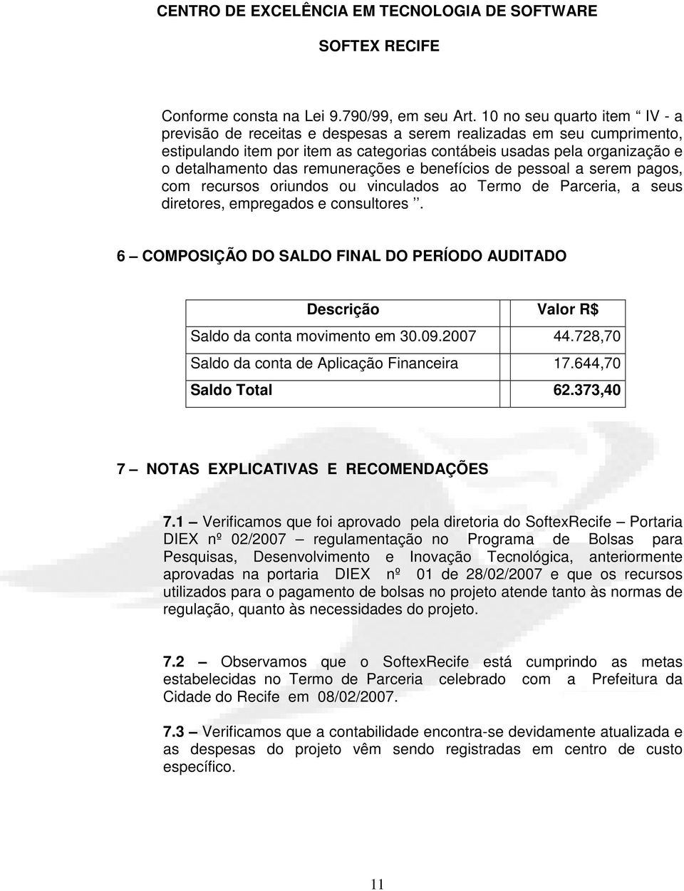 remunerações e benefícios de pessoal a serem pagos, com recursos oriundos ou vinculados ao Termo de Parceria, a seus diretores, empregados e consultores.