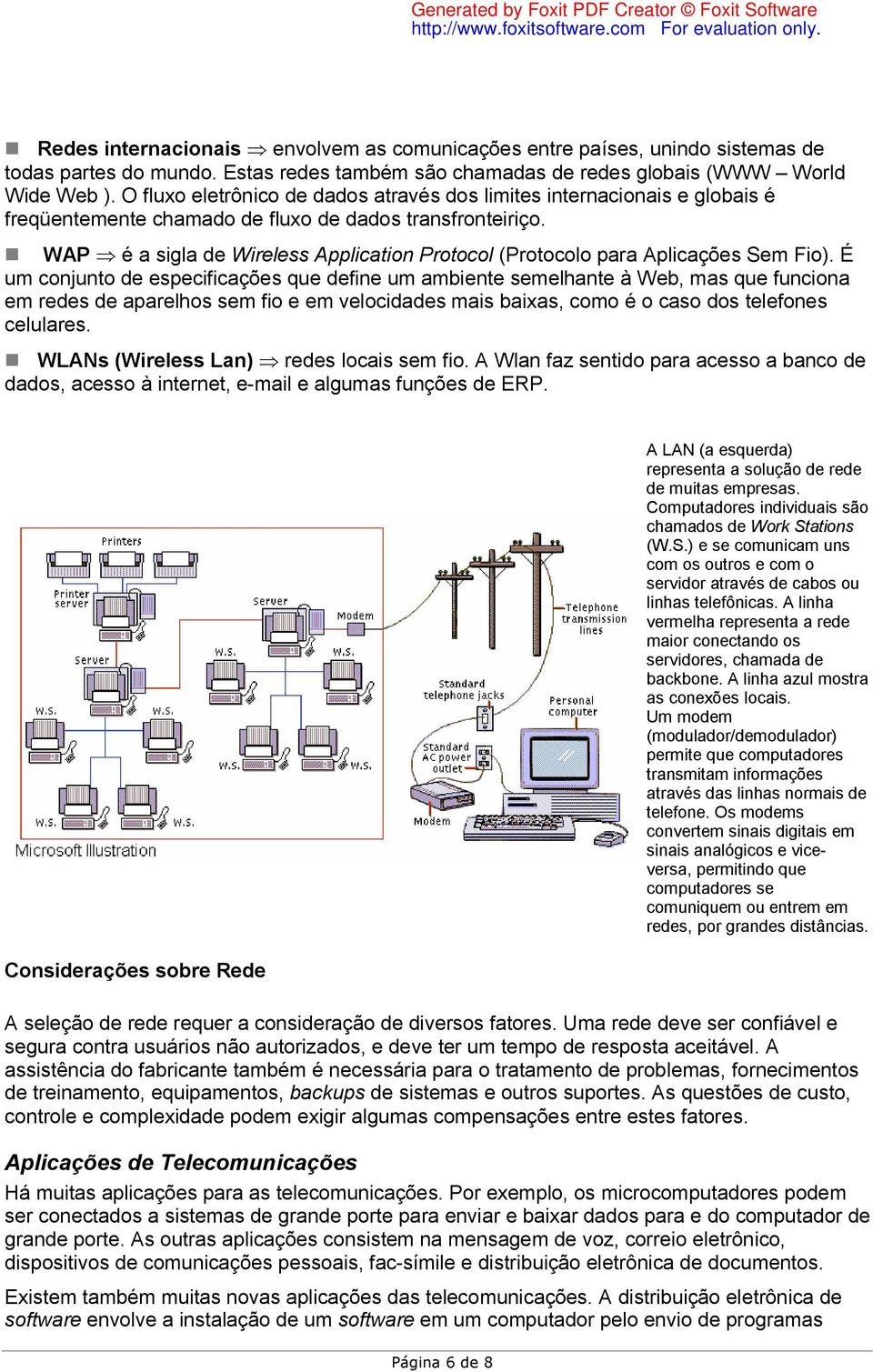 WAP é a sigla de Wireless Application Protocol (Protocolo para Aplicações Sem Fio).