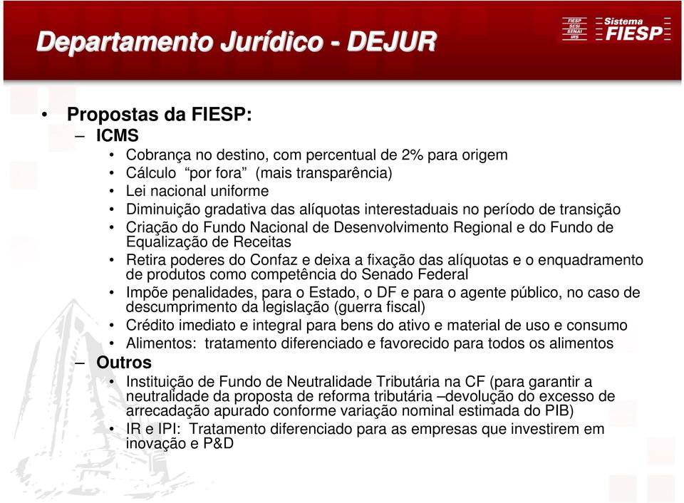 o enquadramento de produtos como competência do Senado Federal Impõe penalidades, para o Estado, o DF e para o agente público, no caso de descumprimento da legislação (guerra fiscal) Crédito imediato