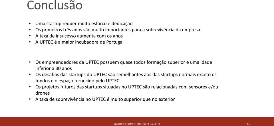 Os desafios das startups do UPTEC são semelhantes aos das startups normais exceto os fundos e o espaço fornecido pelo UPTEC Os projetos futuros das startups