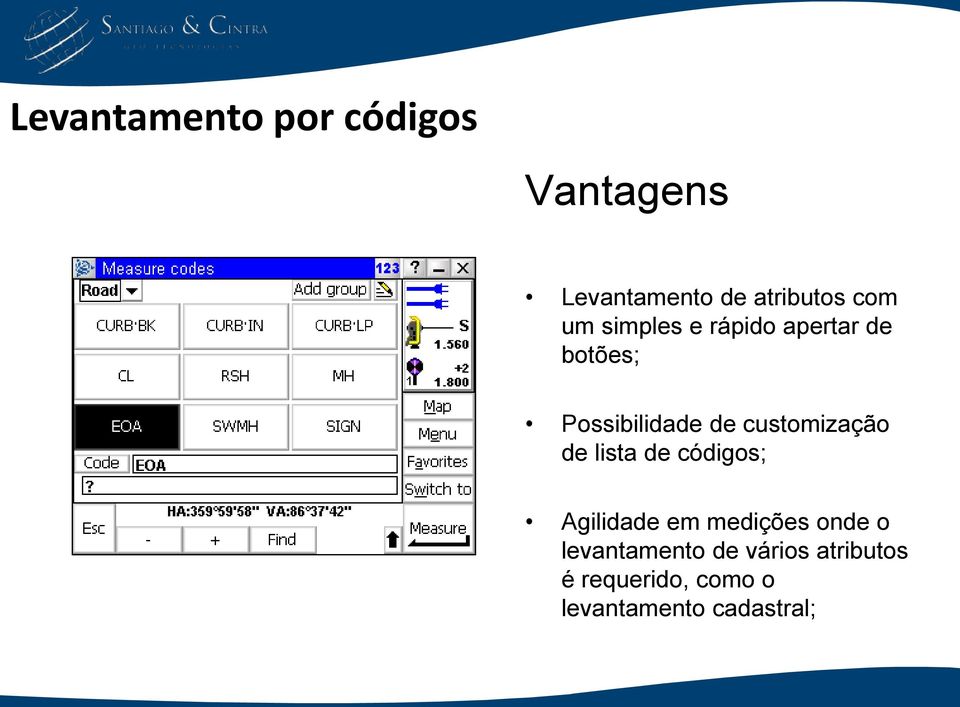 customização de lista de códigos; Agilidade em medições onde o