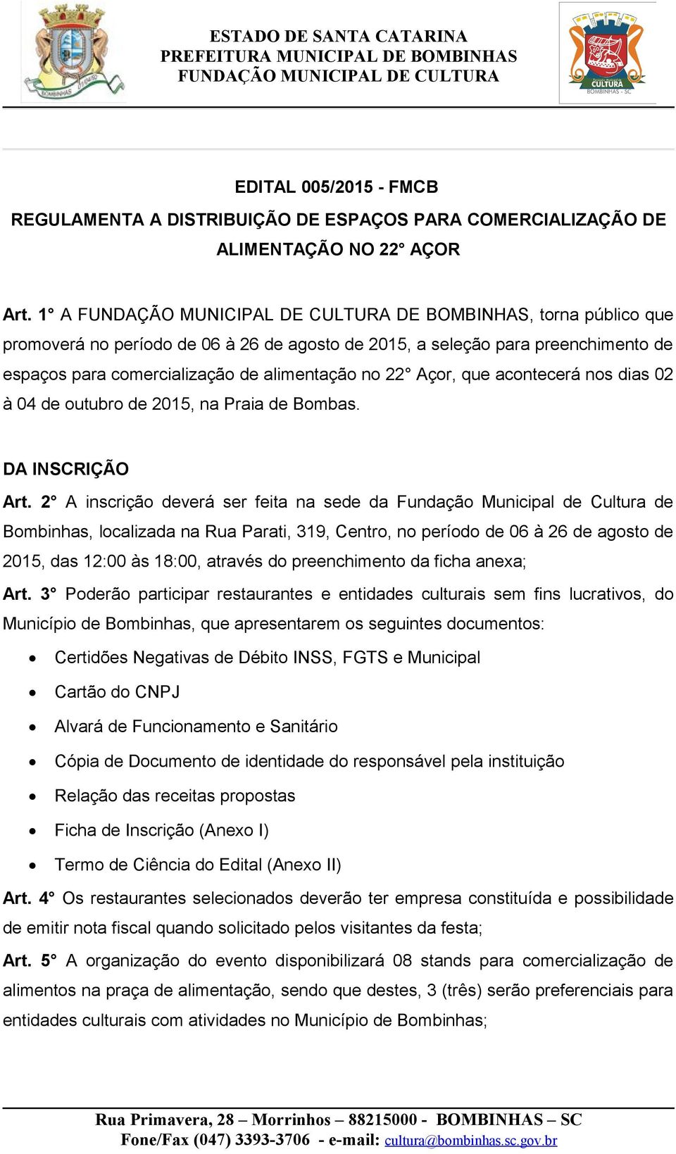 02 à 04 de outubro de 2015, na Praia de Bombas. DA INSCRIÇÃO Art.