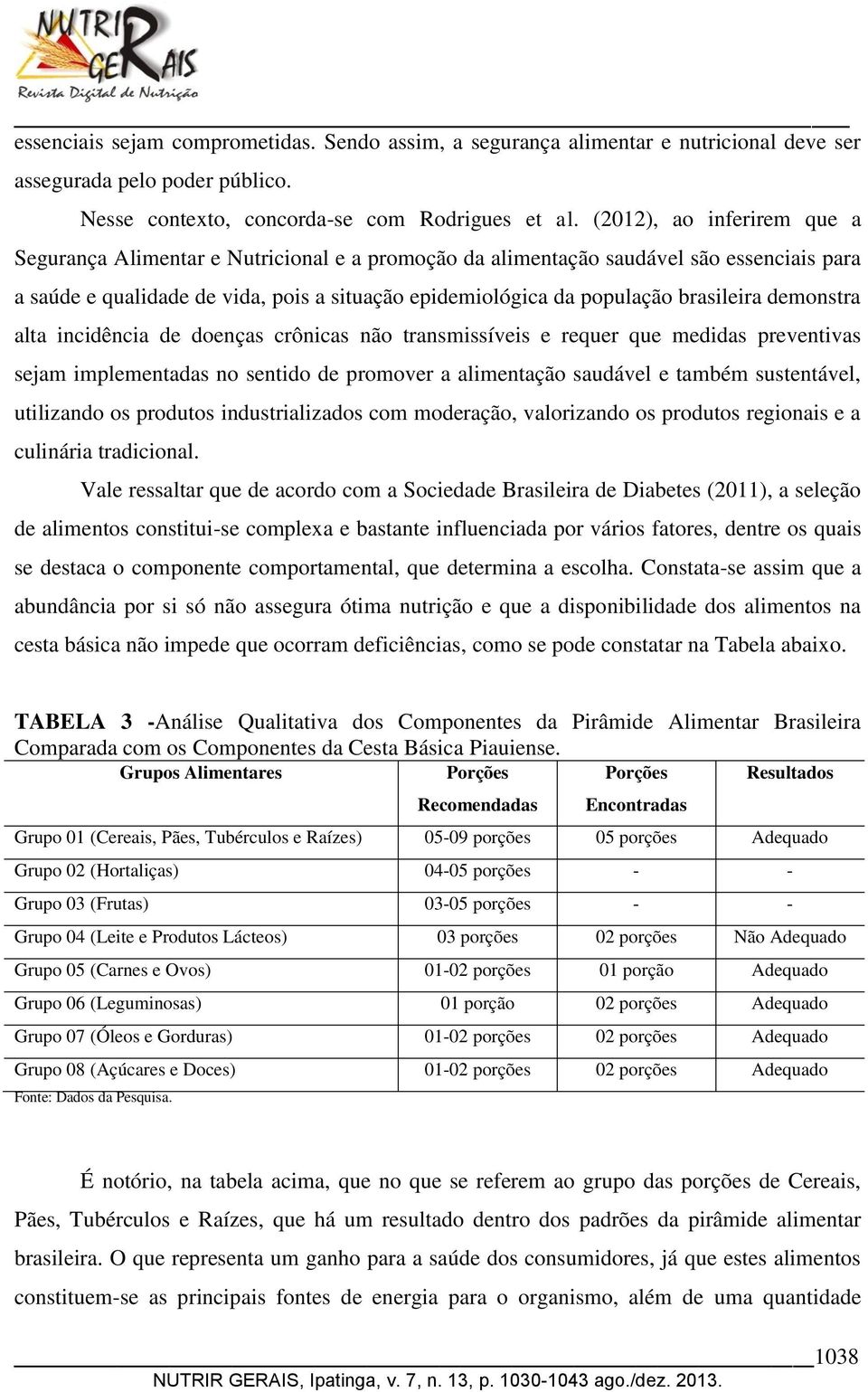 brasileira demonstra alta incidência de doenças crônicas não transmissíveis e requer que medidas preventivas sejam implementadas no sentido de promover a alimentação saudável e também sustentável,