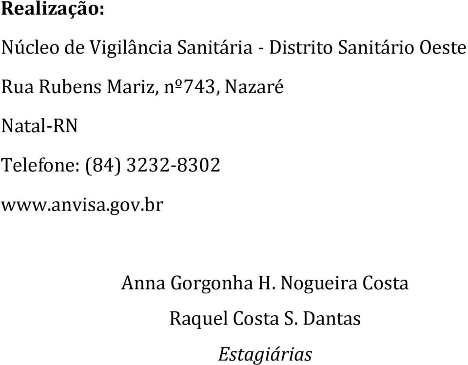 Natal-RN Telefone: (84) 3232-8302 www.anvisa.gov.