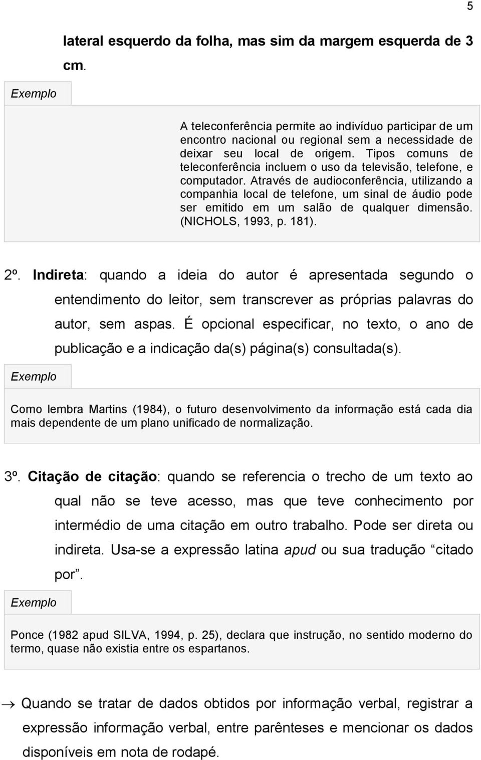 Através de audioconferência, utilizando a companhia local de telefone, um sinal de áudio pode ser emitido em um salão de qualquer dimensão. (NICHOLS, 1993, p. 181). 2º.