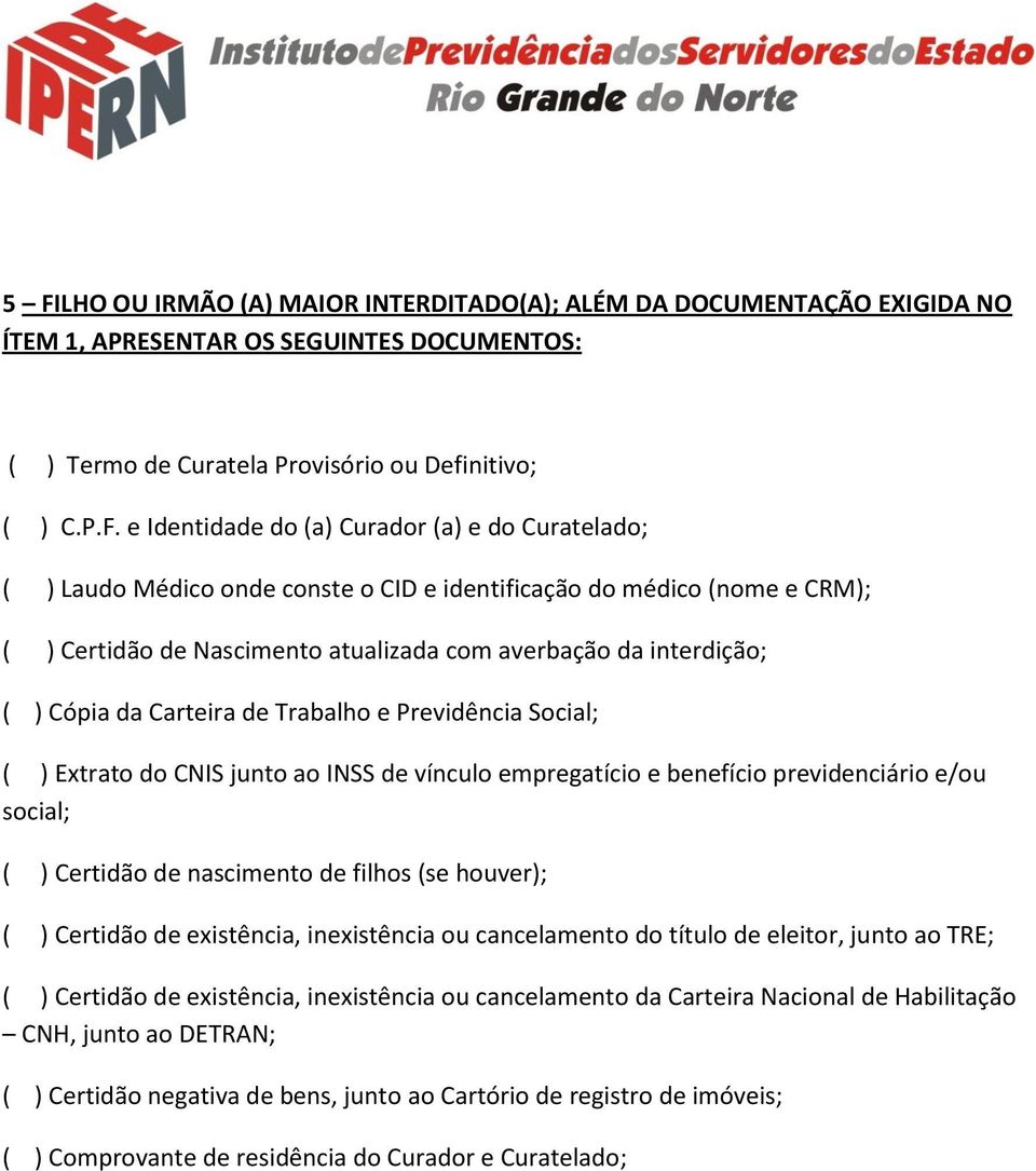 ( ) Certidão de nascimento de filhos (se houver); ( ) Certidão de existência, inexistência ou cancelamento do título de eleitor, junto ao TRE; ( ) Certidão de existência, inexistência ou