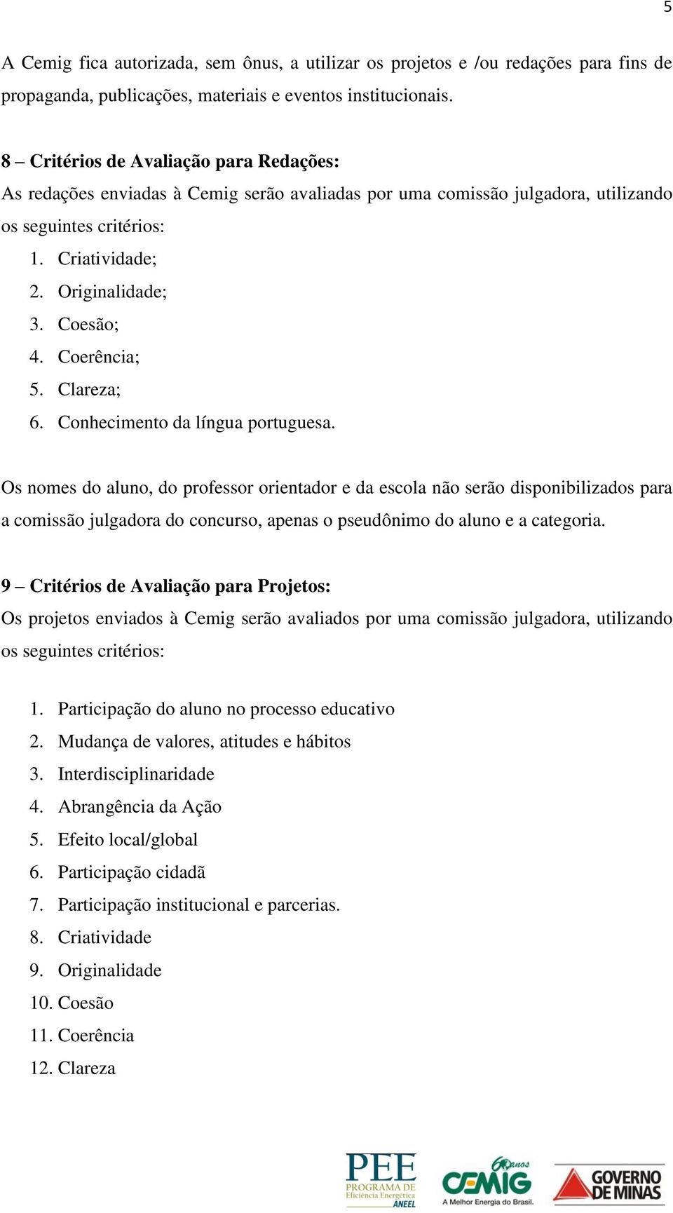 Coerência; 5. Clareza; 6. Conhecimento da língua portuguesa.
