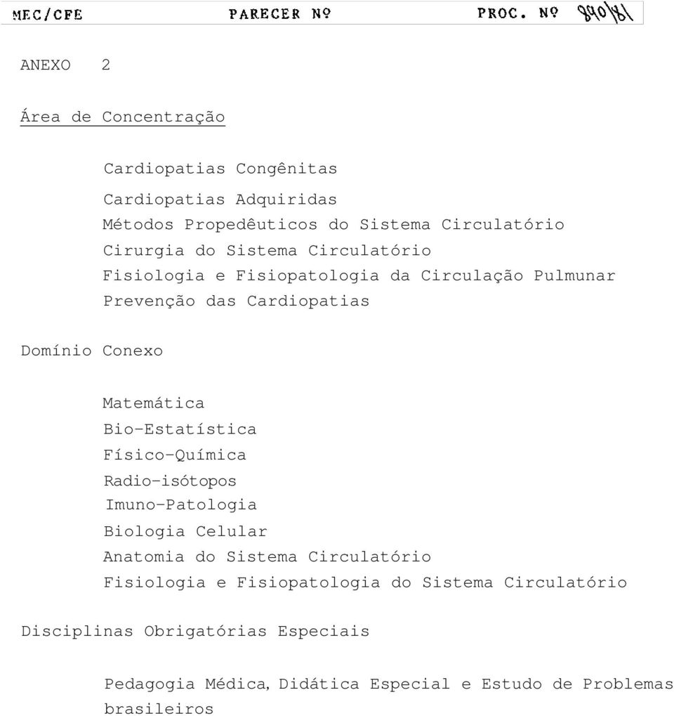 Bio-Estatística Físico-Química Radio-isótopos Imuno-Patologia Biologia Celular Anatomia do Sistema Circulatório Fisiologia e