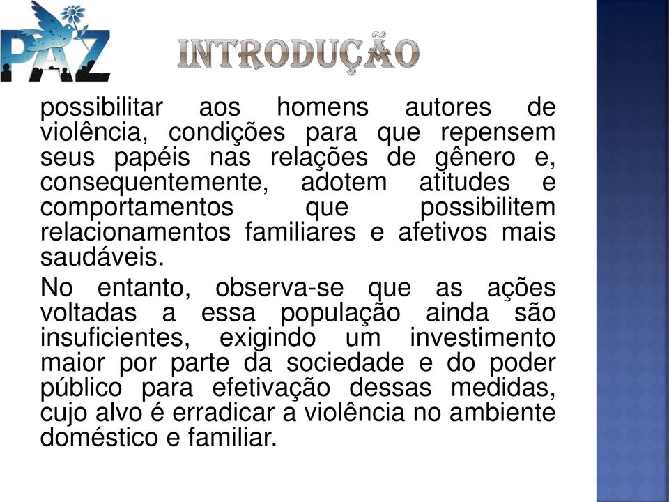 No entanto, observa-se que as ações voltadas a essa população ainda são insuficientes, exigindo um investimento maior por