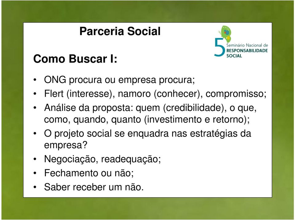 como, quando, quanto (investimento e retorno); O projeto social se enquadra nas