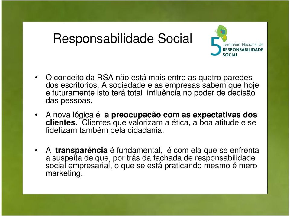 A nova lógica é a preocupação com as expectativas dos clientes.