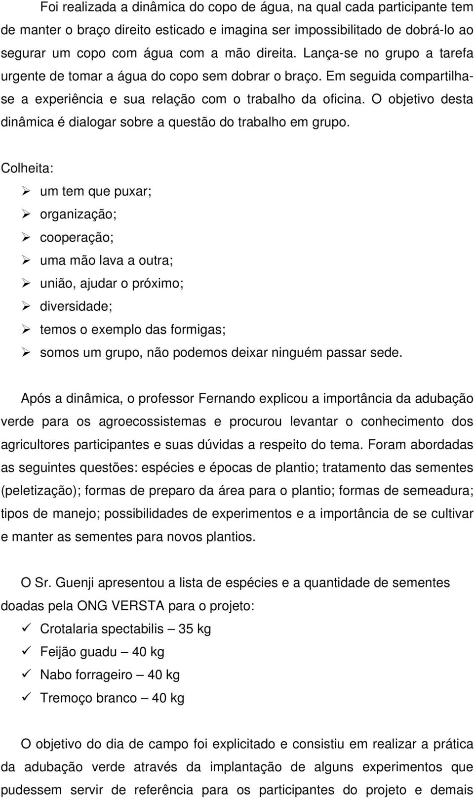 O objetivo desta dinâmica é dialogar sobre a questão do trabalho em grupo.