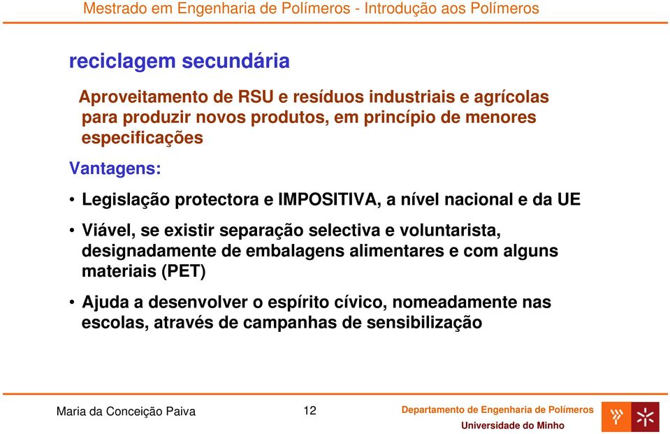 existir separação selectiva e voluntarista, designadamente de embalagens alimentares e com alguns materiais (PET)