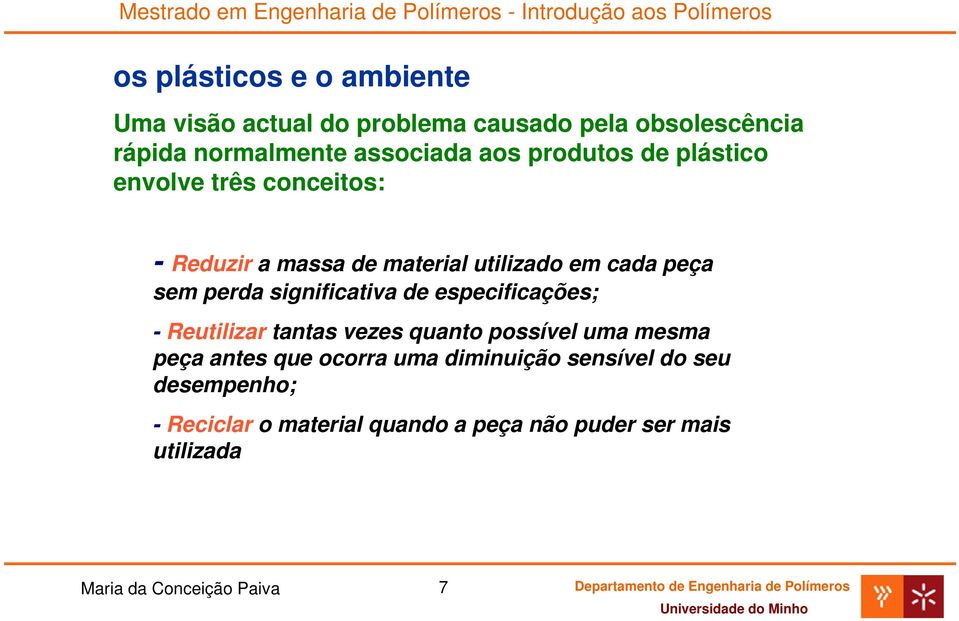 significativa de especificações; - Reutilizar tantas vezes quanto possível uma mesma peça antes que ocorra uma