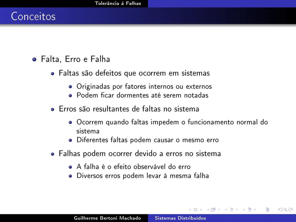 faltas impedem o funcionamento normal do sistema Diferentes faltas podem causar o mesmo erro Falhas podem