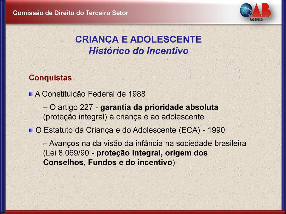 O Estatuto da Criança e do Adolescente (ECA) - 1990 Avanços na da visão da infância na