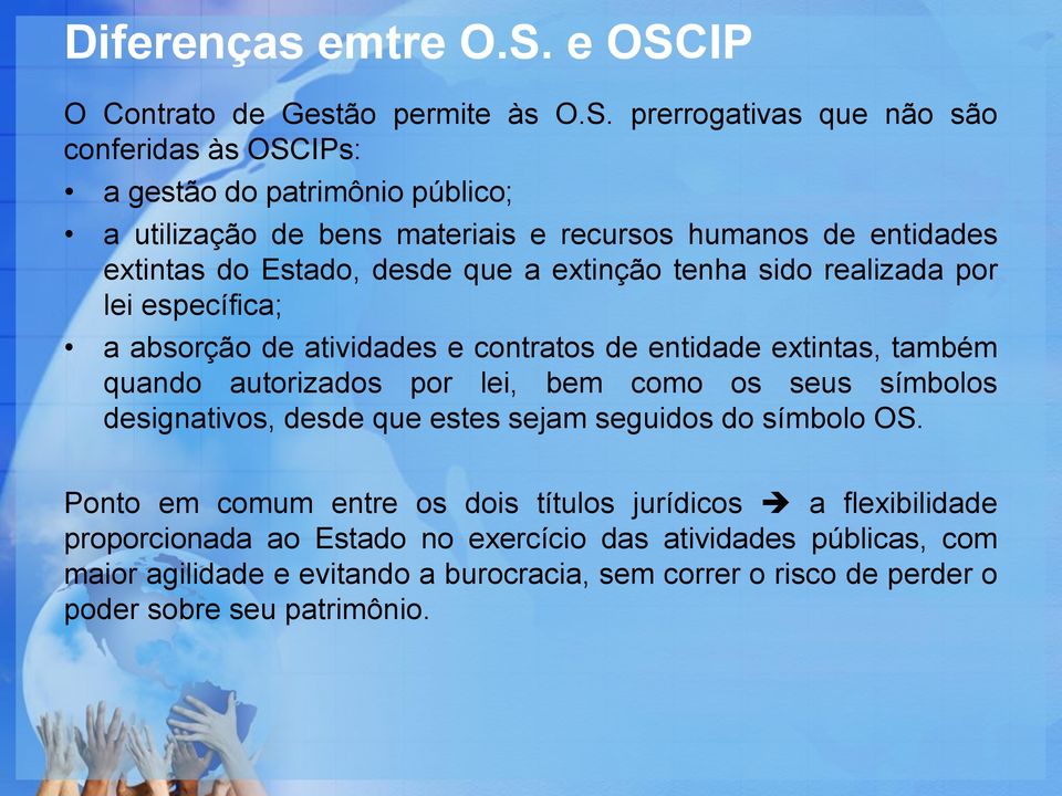 de entidades extintas do Estado, desde que a extinção tenha sido realizada por lei específica; a absorção de atividades e contratos de entidade extintas, também quando