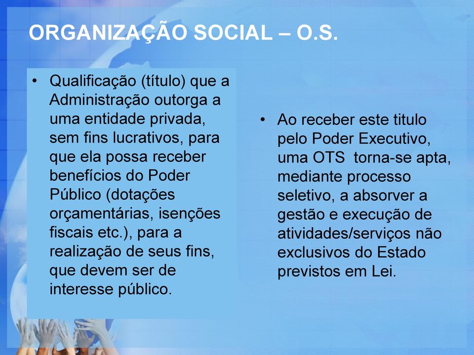 Qualificação (título) que a Administração outorga a uma entidade privada, sem fins lucrativos, para que ela possa