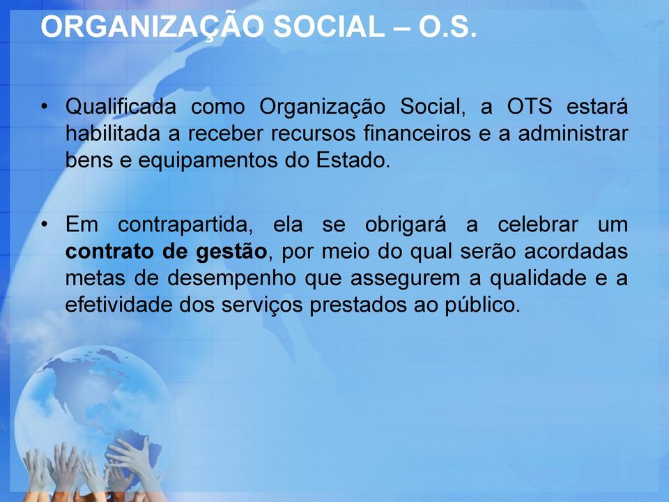 Qualificada como Organização Social, a OTS estará habilitada a receber recursos