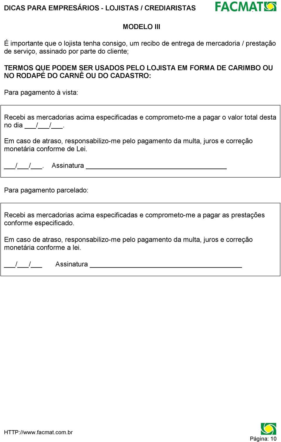 Em caso de atraso, responsabilizo-me pelo pagamento da multa, juros e correção monetária conforme de Lei. / /.