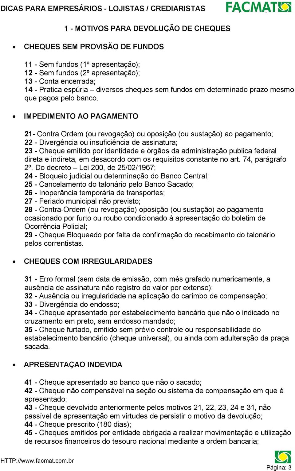 IMPEDIMENTO AO PAGAMENTO 21- Contra Ordem (ou revogação) ou oposição (ou sustação) ao pagamento; 22 - Divergência ou insuficiência de assinatura; 23 - Cheque emitido por identidade e órgãos da