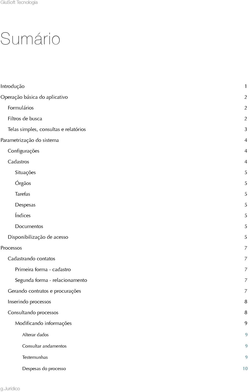 Processos 7 Cadastrando contatos 7 Primeira forma - cadastro 7 Segunda forma - relacionamento 7 Gerando contratos e procurações 7 Inserindo