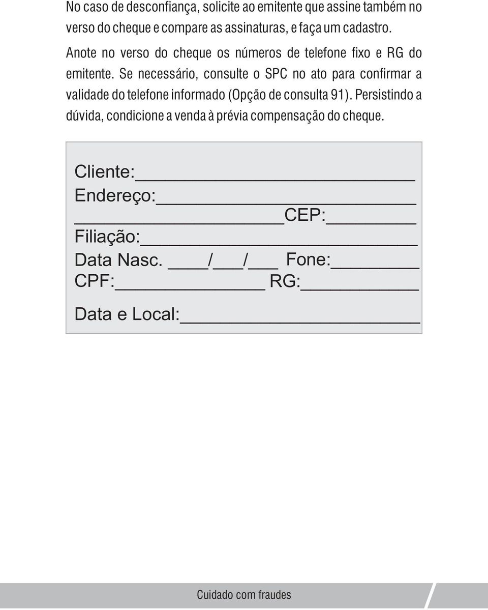 Se necessário, consulte o SPC no ato para confirmar a validade do telefone informado (Opção de consulta 91).