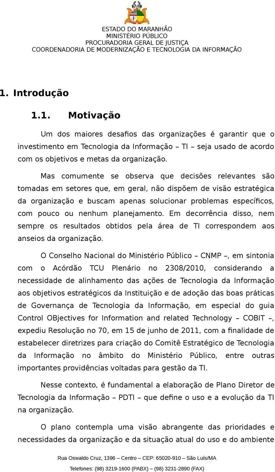 ou nenhum planejamento. Em decorre ncia disso, nem sempre os resultados obtidos pela área de TI correspondem aos anseios da organização.