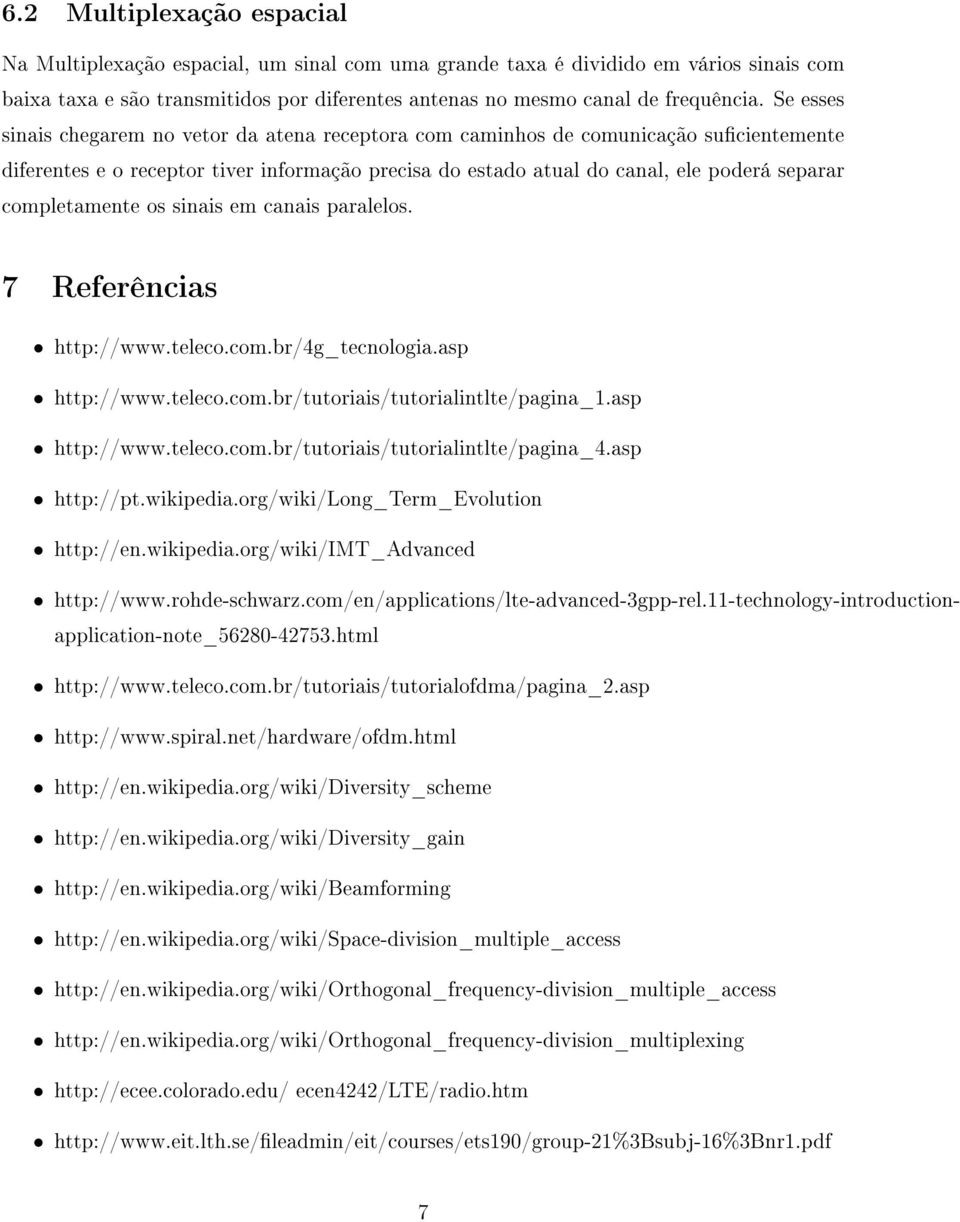 completamente os sinais em canais paralelos. 7 Referências http://www.teleco.com.br/4g_tecnologia.asp http://www.teleco.com.br/tutoriais/tutorialintlte/pagina_1.asp http://www.teleco.com.br/tutoriais/tutorialintlte/pagina_4.