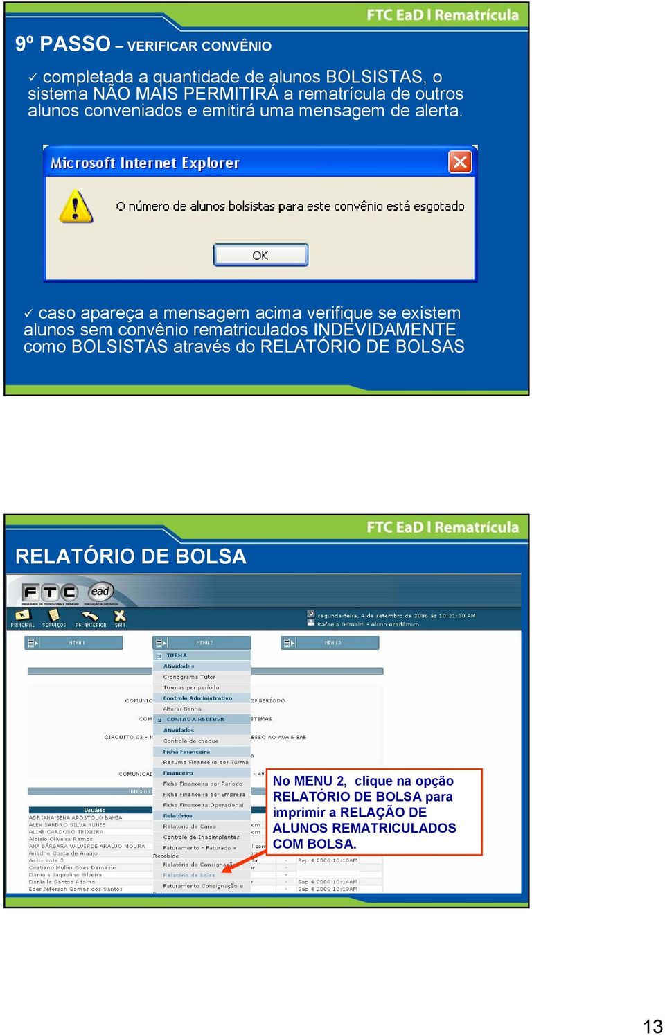 caso apareça a mensagem acima verifique se existem alunos sem convênio rematriculados INDEVIDAMENTE como