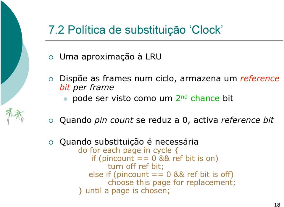 Quando substituição é necessária do for each page in cycle { if (pincount == 0 && ref bit is on) turn off