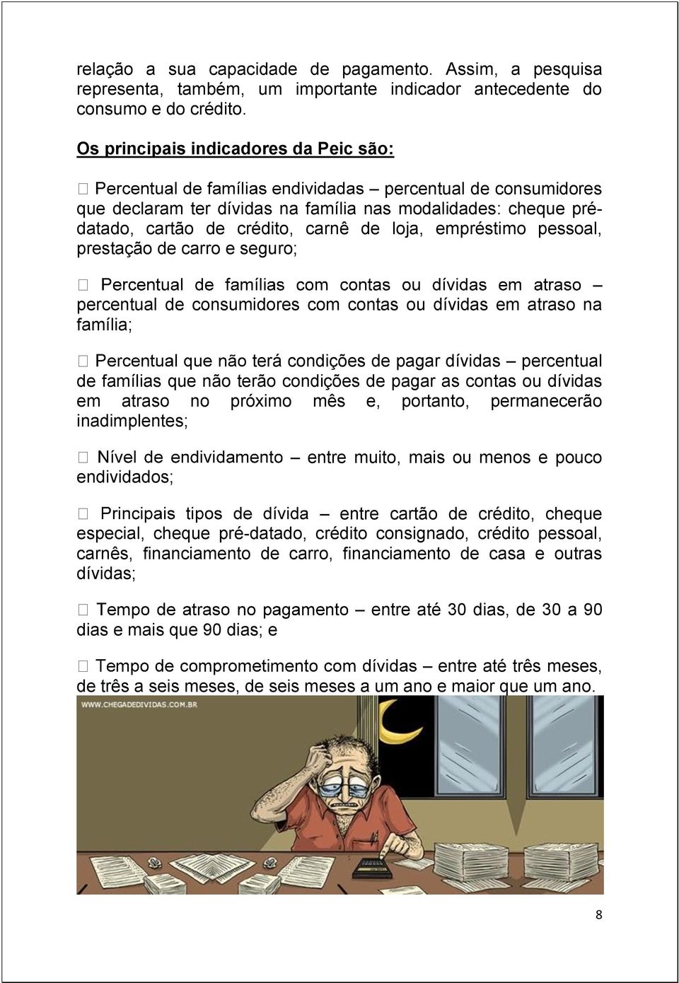 prestação de carro e seguro; percentual de consumidores com contas ou dívidas em atraso na família; terá condições de pagar dívidas percentual de famílias que não terão condições de pagar as contas