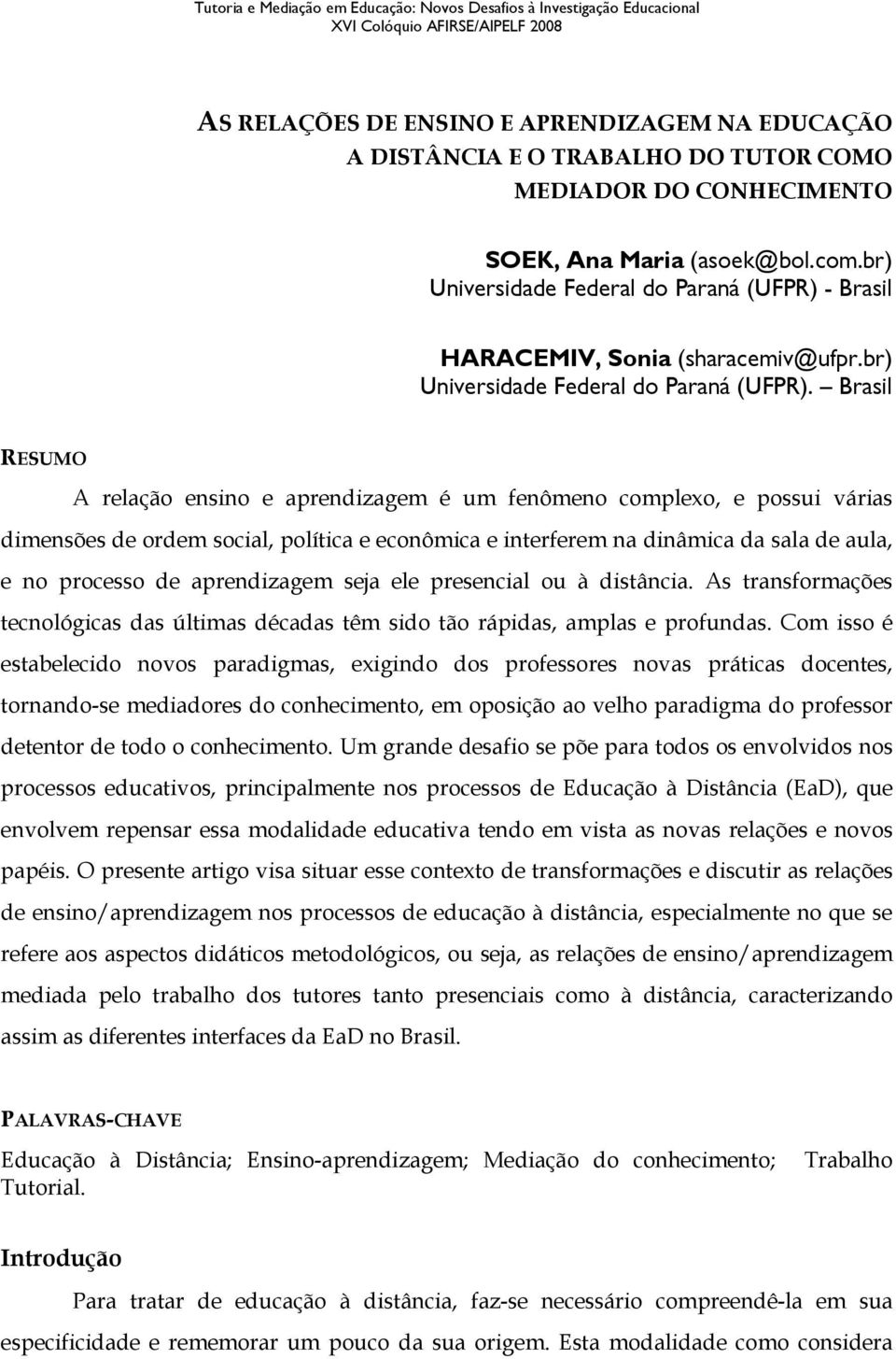 - Brasil HARACEMIV, Sonia (sharacemiv@ufpr.br) Universidade Federal do Paraná (UFPR).