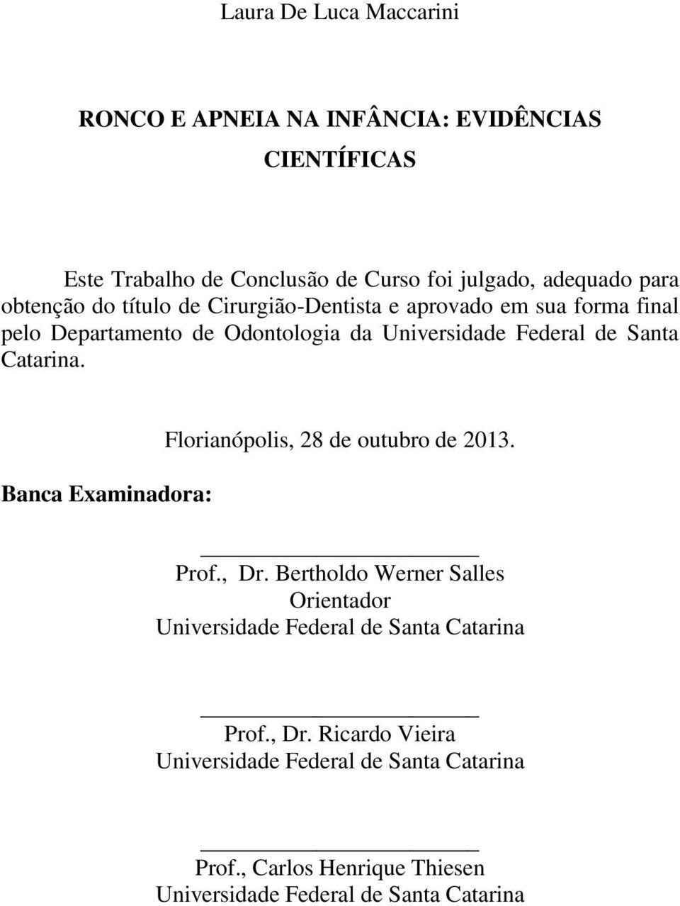 Catarina. Banca Examinadora: Florianópolis, 28 de outubro de 2013. Prof., Dr.