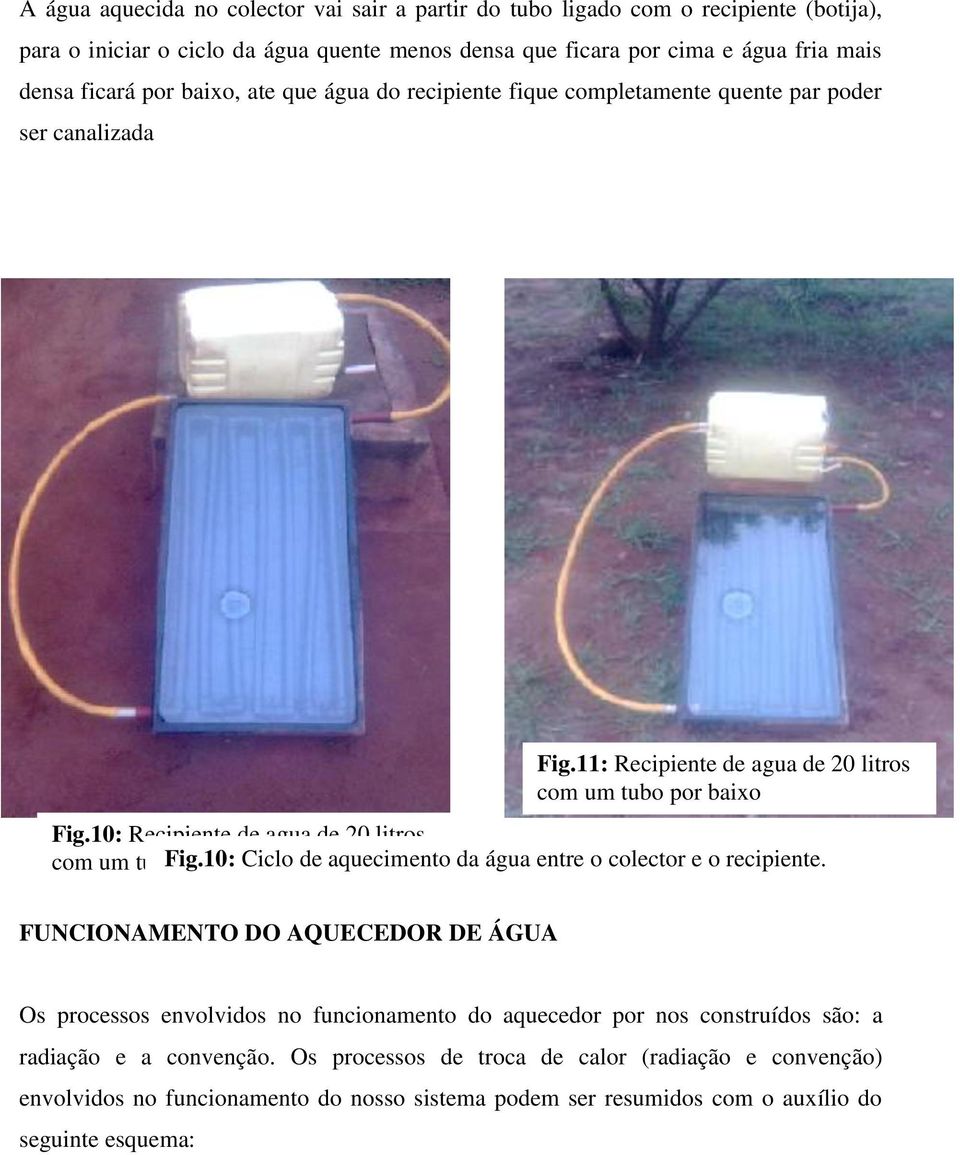 10: Recipiente de agua de 20 litros com um tubo Fig.10: por baixo Ciclo de aquecimento da água entre o colector e o recipiente.