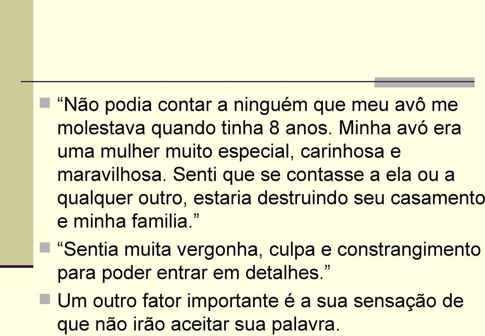 Senti que se contasse a ela ou a qualquer outro, estaria destruindo seu casamento e minha familia.