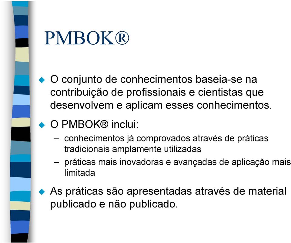O PMBOK inclui: conhecimentos já comprovados através de práticas tradicionais amplamente