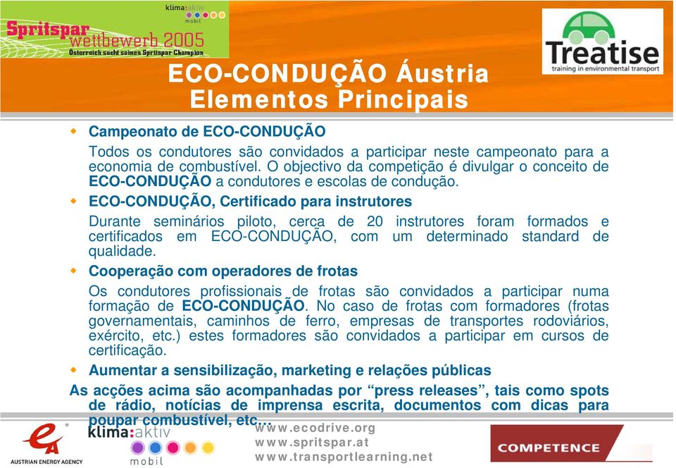 ECO-CONDUÇÃO, Certificado para instrutores Durante seminários piloto, cerca de 20 instrutores foram formados e certificados em ECO-CONDUÇÃO, com um determinado standard de qualidade.