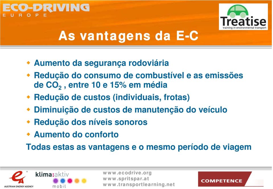 (individuais, frotas) Diminuição de custos de manutenção do veículo Redução dos