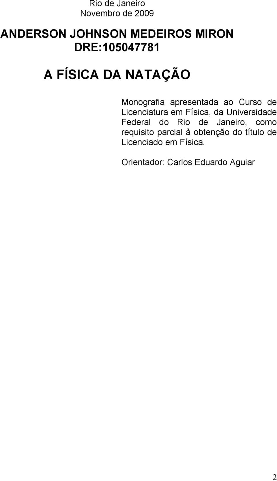 Licenciatura em Física, da Universidade Federal do Rio de Janeiro, como