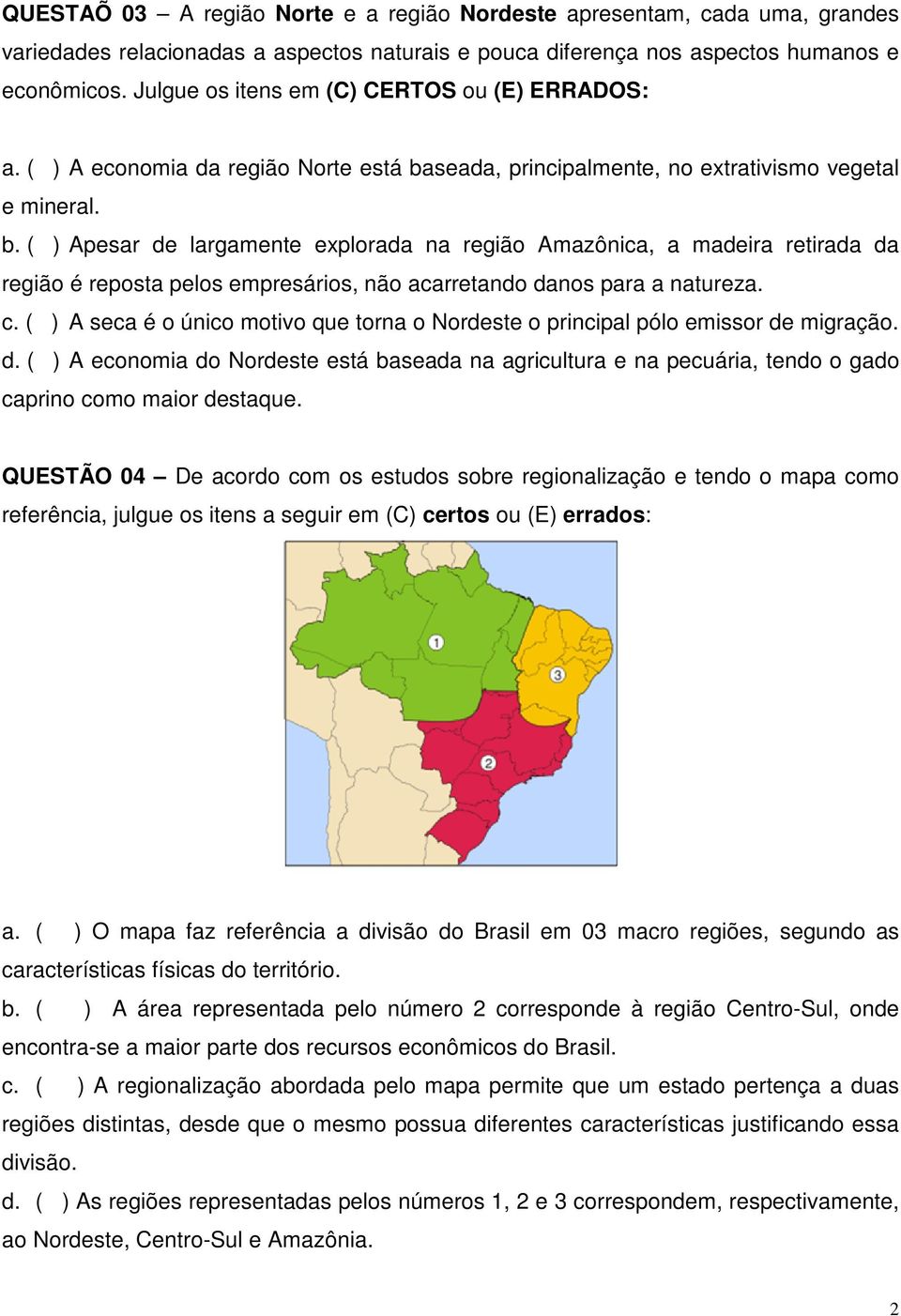 seada, principalmente, no extrativismo vegetal e mineral. b.