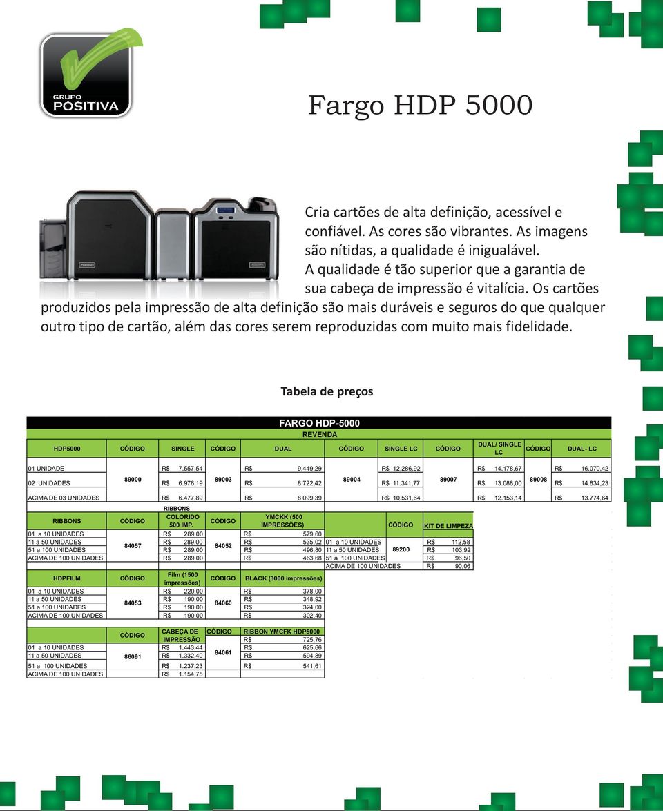 Os cartões produzidos pela impressão de alta definição são mais duráveis e seguros do que qualquer outro tipo de cartão, além das cores serem reproduzidas com muito mais fidelidade.