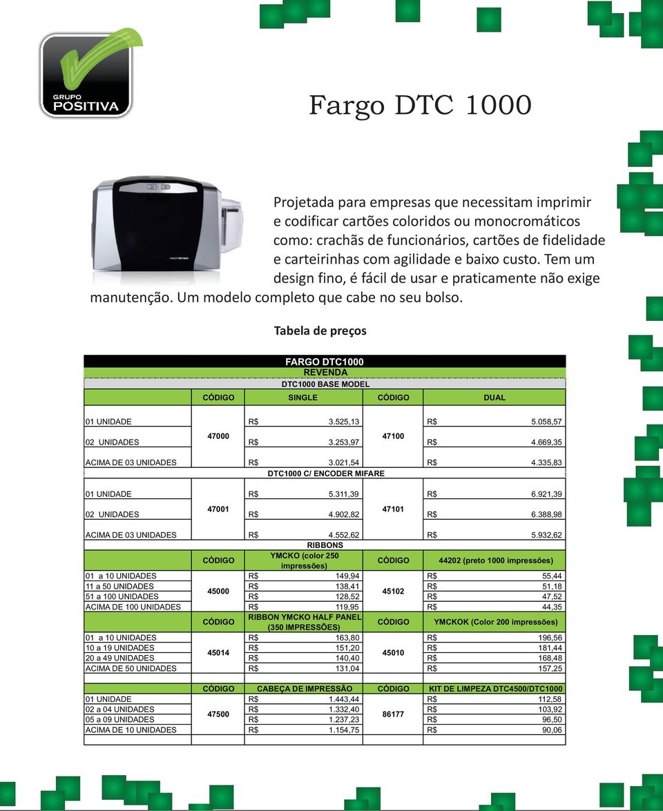 058,57 47000 47100 02 UNIDADES 3.253,97 4.669,35 ACIMA DE 03 UNIDADES 3.021,54 4.335,83 DTC1000 C/ ENCODER MIFARE 01 UNIDADE 5.311,39 6.921,39 47001 47101 02 UNIDADES 4.902,82 6.