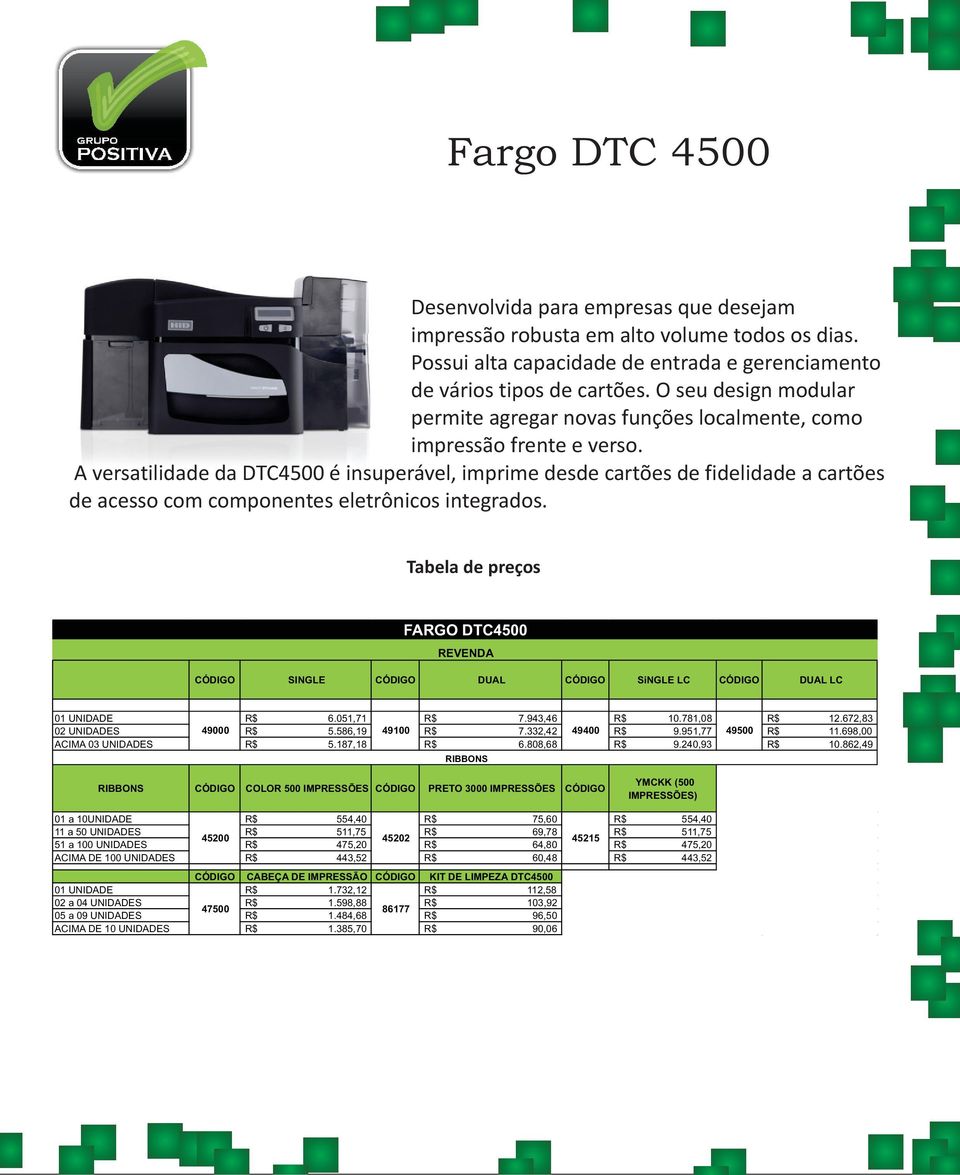 A versatilidade da DTC4500 é insuperável, imprime desde cartões de fidelidade a cartões de acesso com componentes eletrônicos integrados. FARGO DTC4500 SINGLE DUAL SiNGLE LC DUAL LC 01 UNIDADE 6.