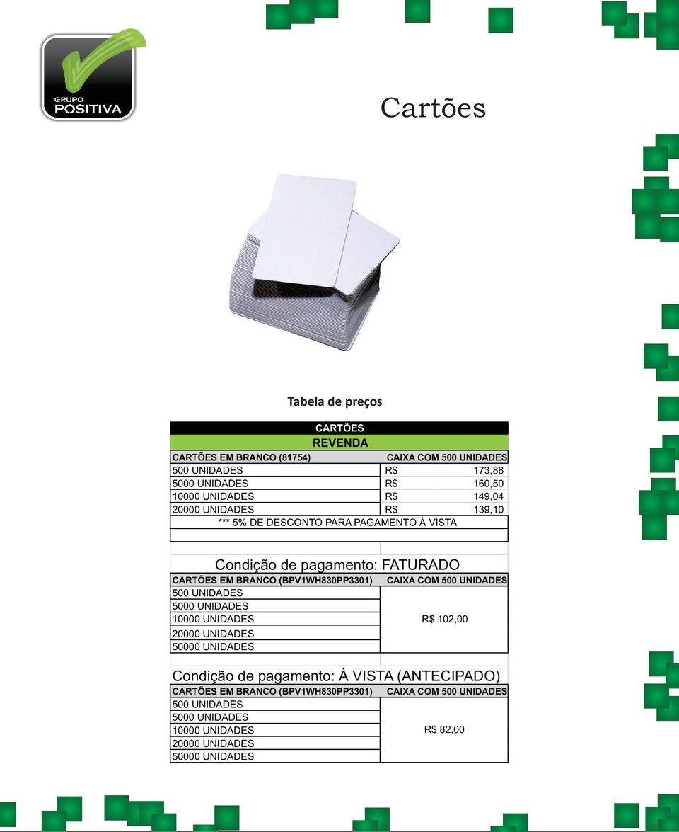 20000 UNIDADES 50000 UNIDADES Condição de pagamento: FATURADO CARTÕES EM BRANCO (BPV1WH830PP3301) 500 UNIDADES 5000 UNIDADES 10000