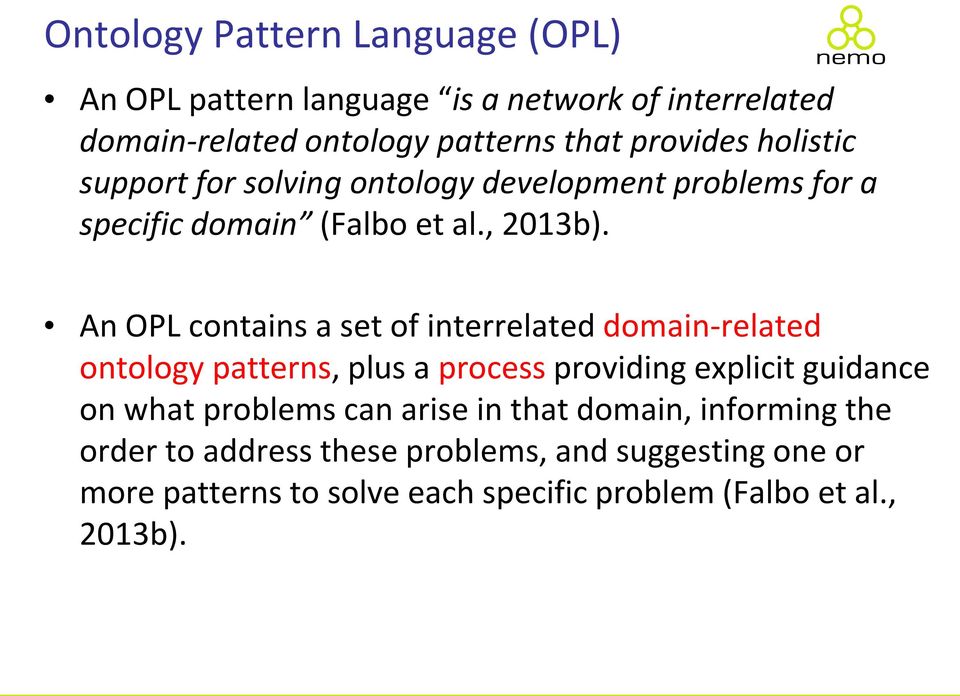 An OPL contains a set of interrelated domain-related ontology patterns, plus a process providing explicit guidance on what problems