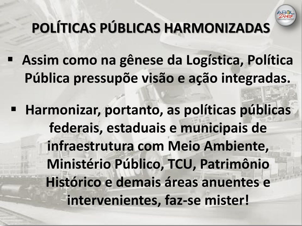 Harmonizar, portanto, as políticas públicas federais, estaduais e municipais de