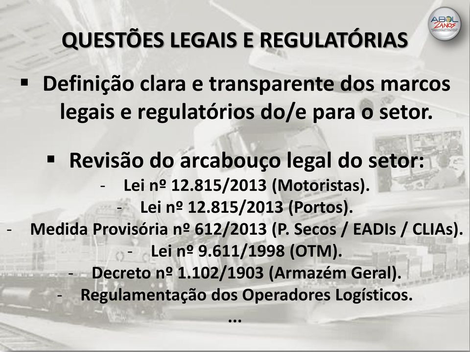 - Lei nº 12.815/2013 (Portos). - Medida Provisória nº 612/2013 (P. Secos / EADIs / CLIAs).