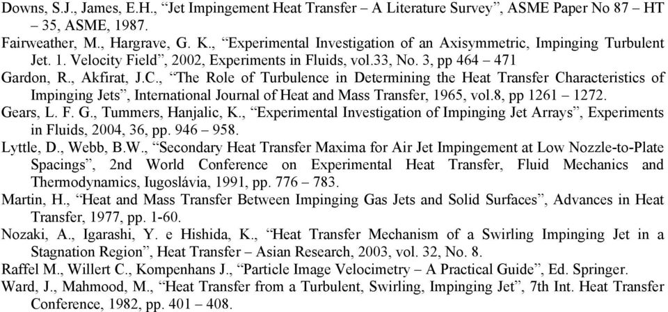, The Role of Turbulence in Determining the Heat Transfer Characteristics of Impinging Jets, International Journal of Heat and Mass Transfer, 1965, vol.8, pp 1261 1272. Gears, L. F. G., Tummers, Hanjalic, K.