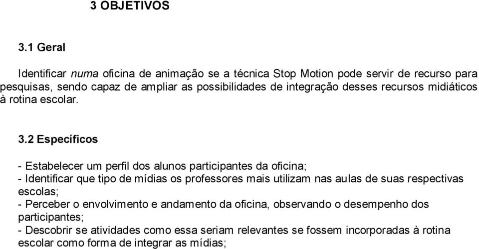 integração desses recursos midiáticos à rotina escolar. 3.